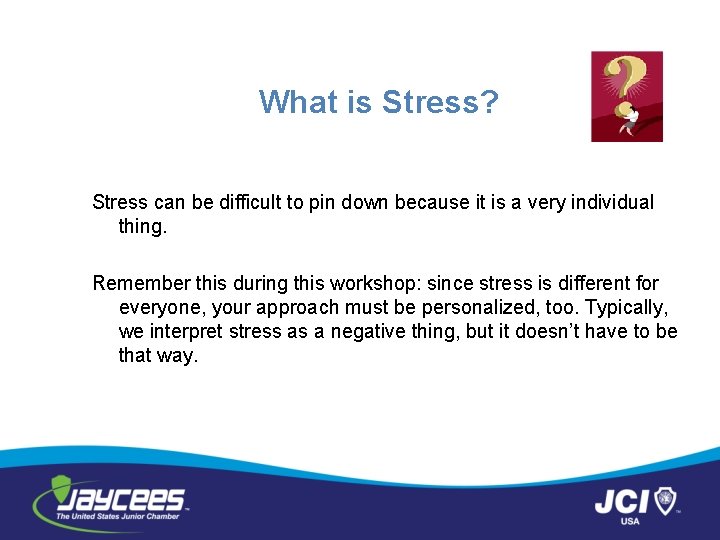 What is Stress? Stress can be difficult to pin down because it is a