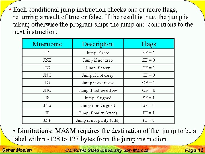 • Each conditional jump instruction checks one or more flags, returning a result • Each conditional jump instruction checks one or more flags, returning a result