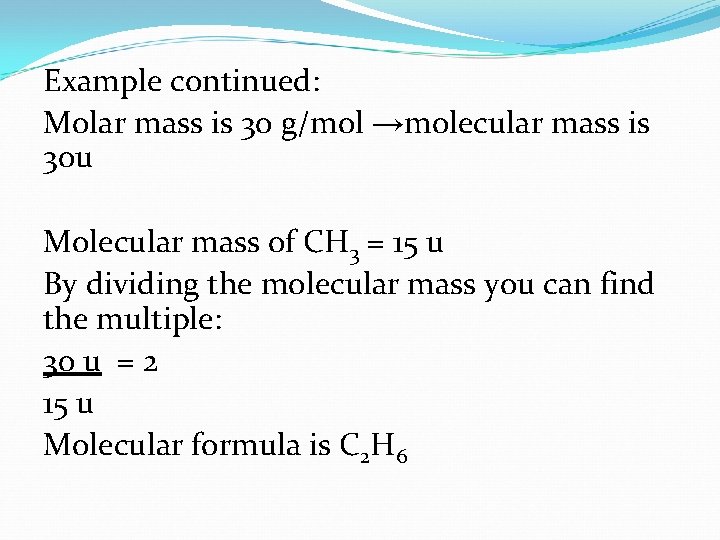 Example continued: Molar mass is 30 g/mol →molecular mass is 30 u Molecular mass