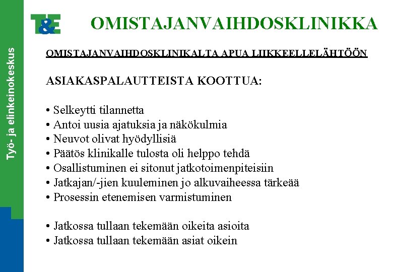 Työ- ja elinkeinokeskus OMISTAJANVAIHDOSKLINIKKA OMISTAJANVAIHDOSKLINIKALTA APUA LIIKKEELLELÄHTÖÖN ASIAKASPALAUTTEISTA KOOTTUA: • Selkeytti tilannetta • Antoi