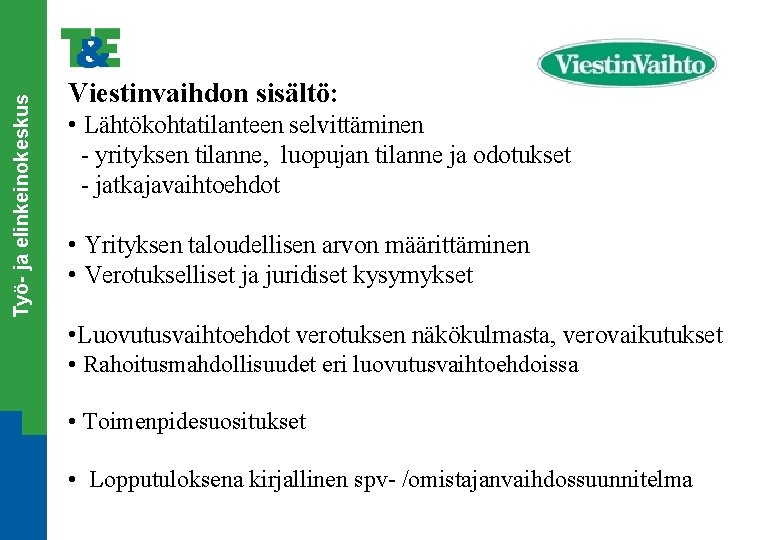 Työ- ja elinkeinokeskus Viestinvaihdon sisältö: • Lähtökohtatilanteen selvittäminen - yrityksen tilanne, luopujan tilanne ja