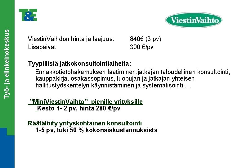 Työ- ja elinkeinokeskus Viestin. Vaihdon hinta ja laajuus: Lisäpäivät 840€ (3 pv) 300 €/pv