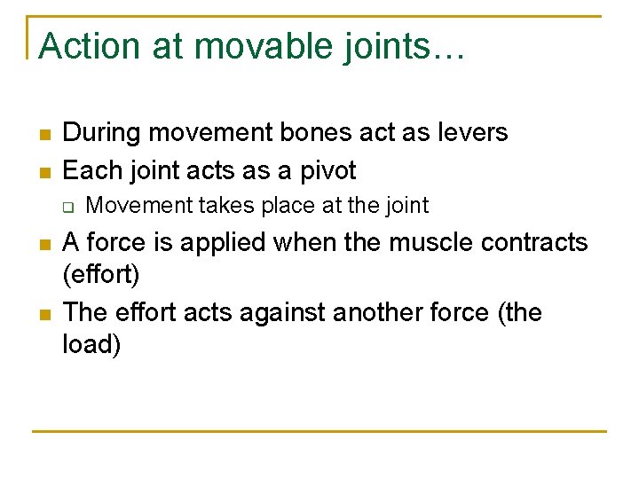 Action at movable joints… n n During movement bones act as levers Each joint