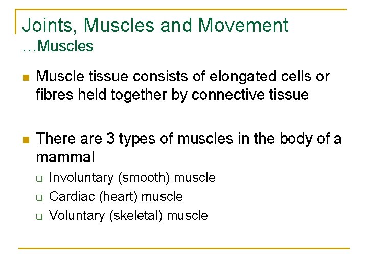 Joints, Muscles and Movement …Muscles n Muscle tissue consists of elongated cells or fibres