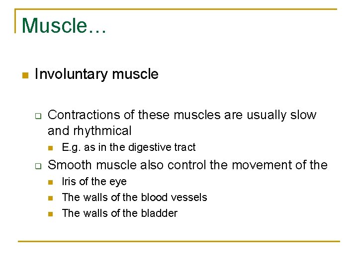 Muscle… n Involuntary muscle q Contractions of these muscles are usually slow and rhythmical