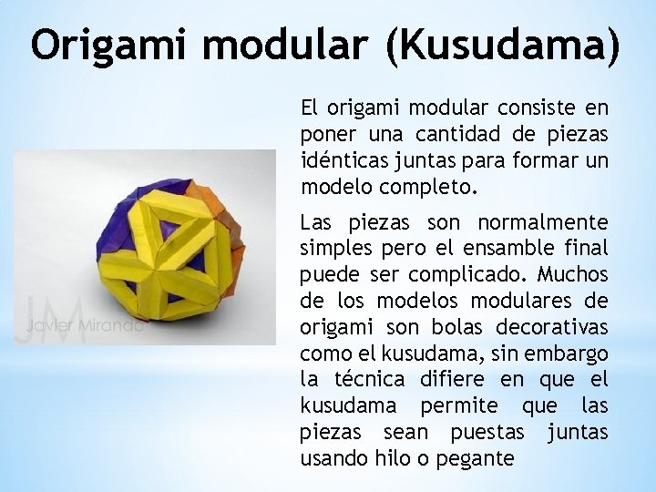 Origami modular (Kusudama) El origami modular consiste en poner una cantidad de piezas idénticas