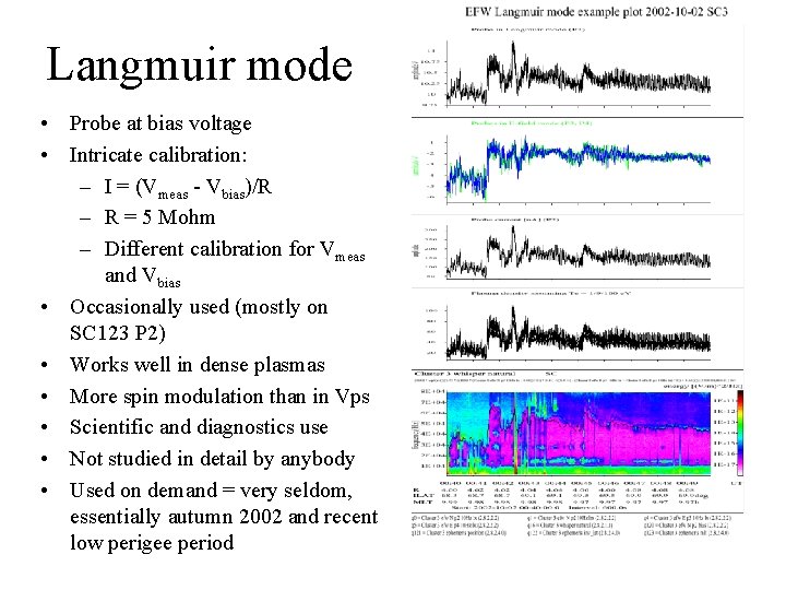 Langmuir mode • Probe at bias voltage • Intricate calibration: – I = (Vmeas