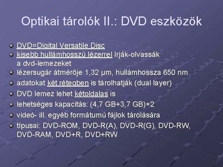 Optikai tárolók II. : DVD eszközök DVD=Digital Versatile Disc kisebb hullámhosszú lézerrel írják-olvassák a