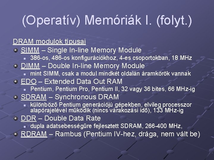 (Operatív) Memóriák I. (folyt. ) DRAM modulok típusai SIMM – Single In-line Memory Module