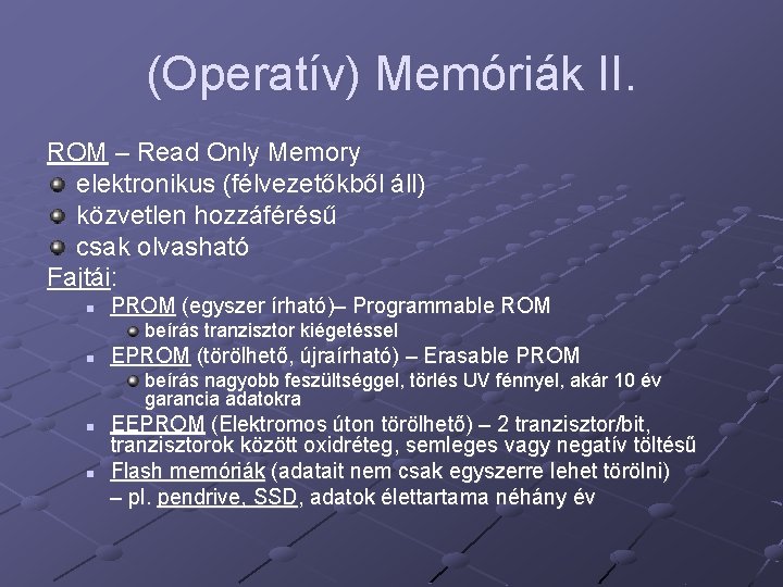 (Operatív) Memóriák II. ROM – Read Only Memory elektronikus (félvezetőkből áll) közvetlen hozzáférésű csak