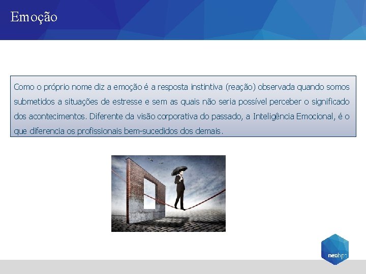 Emoção Como o próprio nome diz a emoção é a resposta instintiva (reação) observada