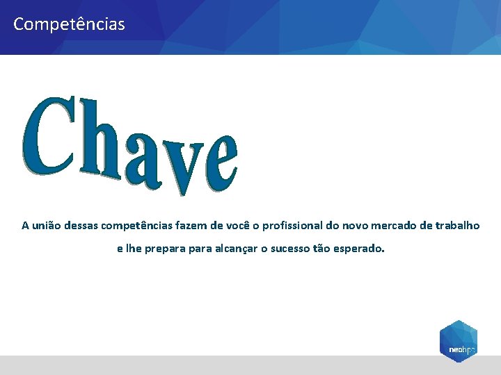 Competências A união dessas competências fazem de você o profissional do novo mercado de