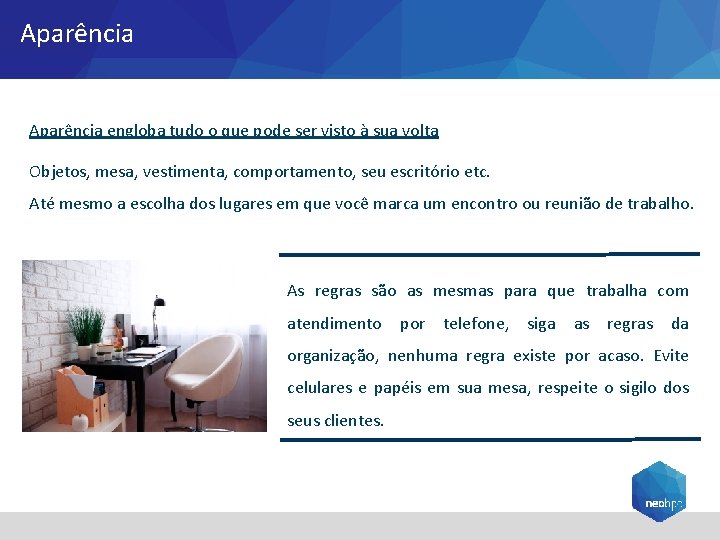 Aparência engloba tudo o que pode ser visto à sua volta Objetos, mesa, vestimenta,