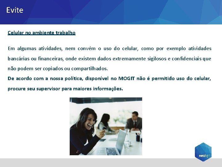 Evite Celular no ambiente trabalho Em algumas atividades, nem convém o uso do celular,