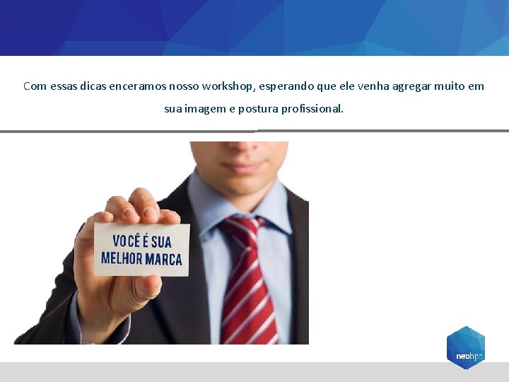 Com essas dicas enceramos nosso workshop, esperando que ele venha agregar muito em sua