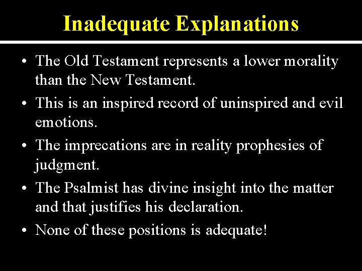 Inadequate Explanations • The Old Testament represents a lower morality than the New Testament.