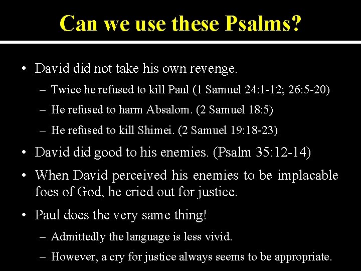 Can we use these Psalms? • David did not take his own revenge. –
