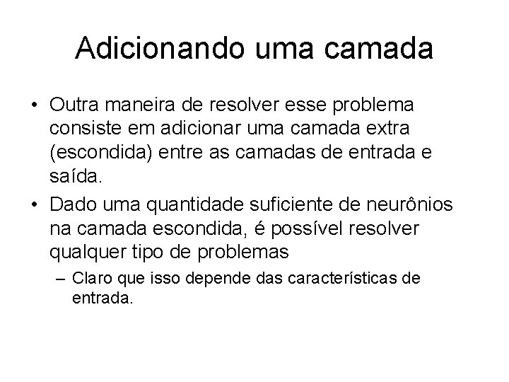 Adicionando uma camada • Outra maneira de resolver esse problema consiste em adicionar uma