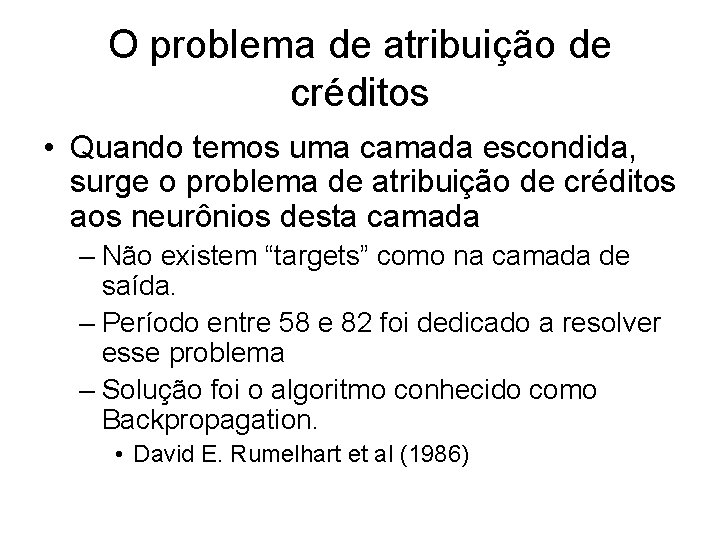 O problema de atribuição de créditos • Quando temos uma camada escondida, surge o