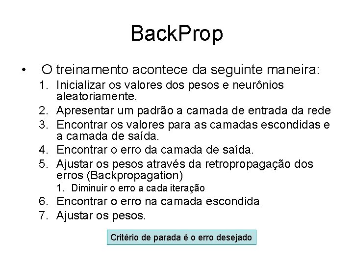 Back. Prop • O treinamento acontece da seguinte maneira: 1. Inicializar os valores dos Back. Prop • O treinamento acontece da seguinte maneira: 1. Inicializar os valores dos