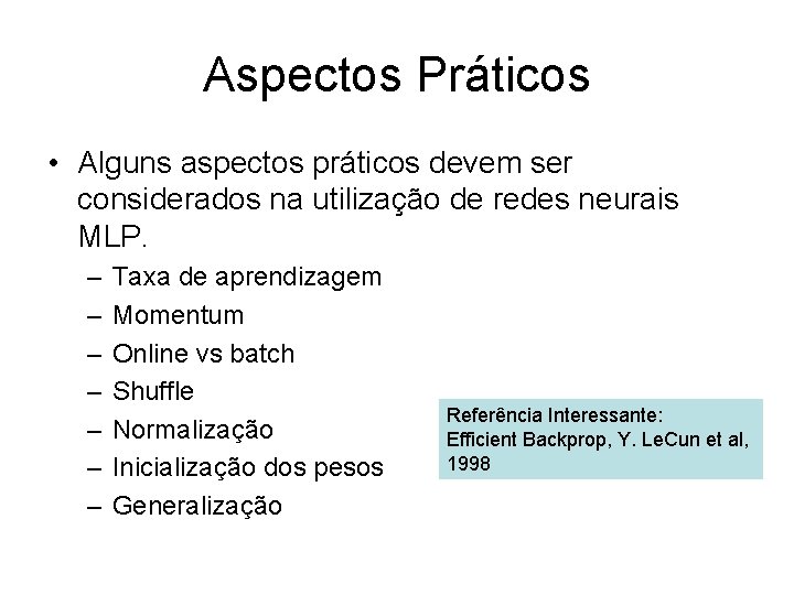 Aspectos Práticos • Alguns aspectos práticos devem ser considerados na utilização de redes neurais