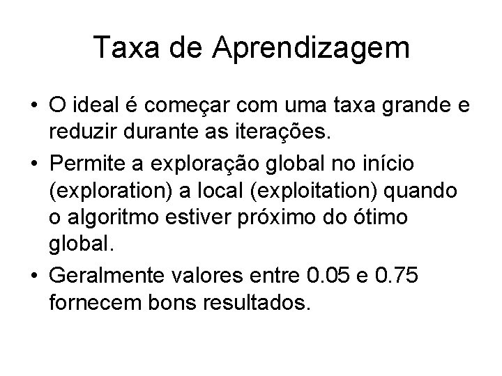 Taxa de Aprendizagem • O ideal é começar com uma taxa grande e reduzir