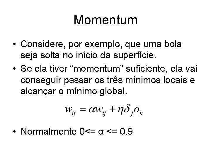 Momentum • Considere, por exemplo, que uma bola seja solta no início da superfície.