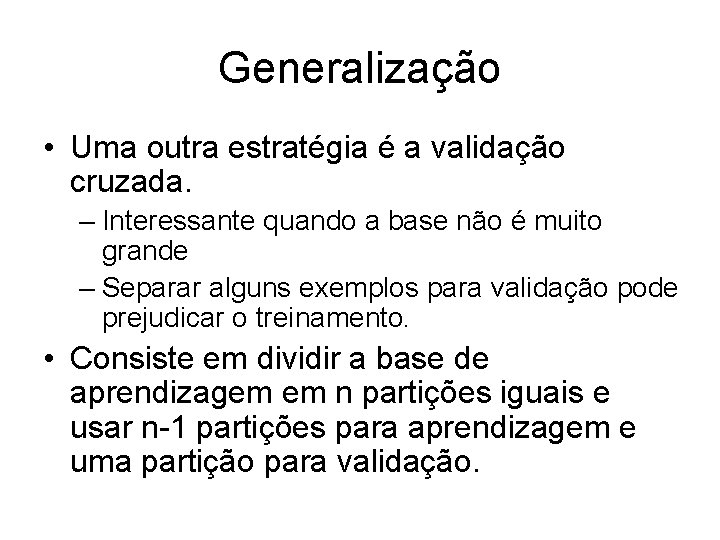 Generalização • Uma outra estratégia é a validação cruzada. – Interessante quando a base