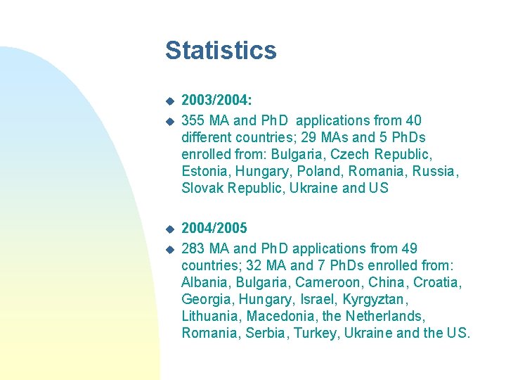 Statistics u u 2003/2004: 355 MA and Ph. D applications from 40 different countries;