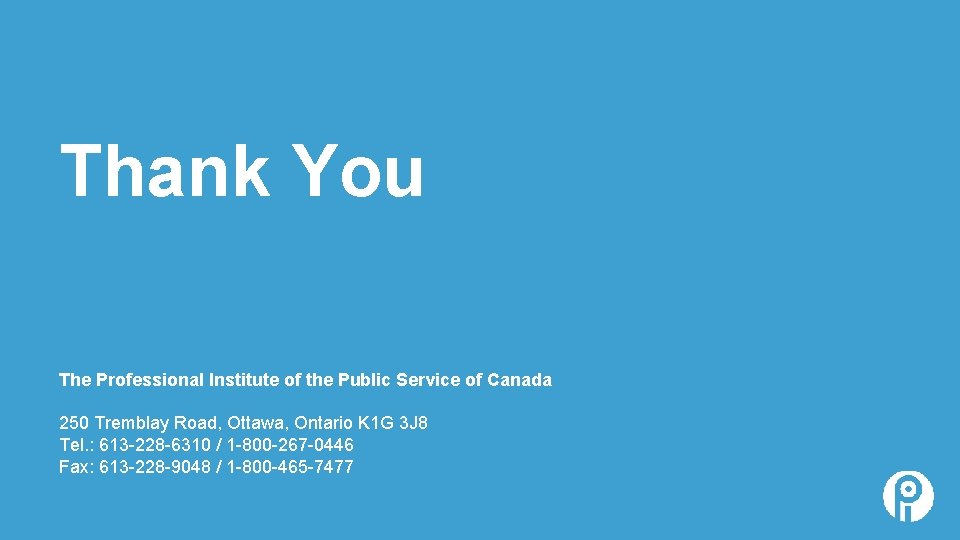 Thank You The Professional Institute of the Public Service of Canada 250 Tremblay Road,