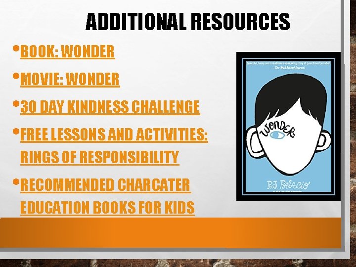 ADDITIONAL RESOURCES • BOOK: WONDER • MOVIE: WONDER • 30 DAY KINDNESS CHALLENGE •