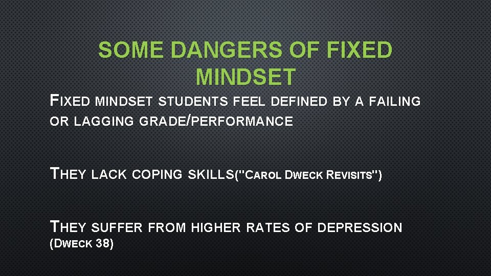 SOME DANGERS OF FIXED MINDSET STUDENTS FEEL DEFINED BY A FAILING OR LAGGING GRADE/PERFORMANCE