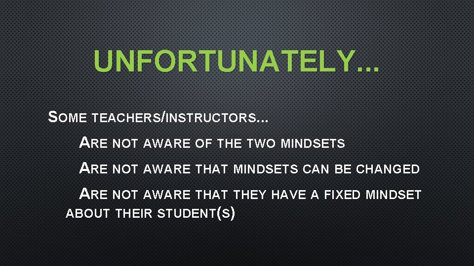 UNFORTUNATELY. . . SOME TEACHERS/INSTRUCTORS. . . ARE NOT AWARE OF THE TWO MINDSETS