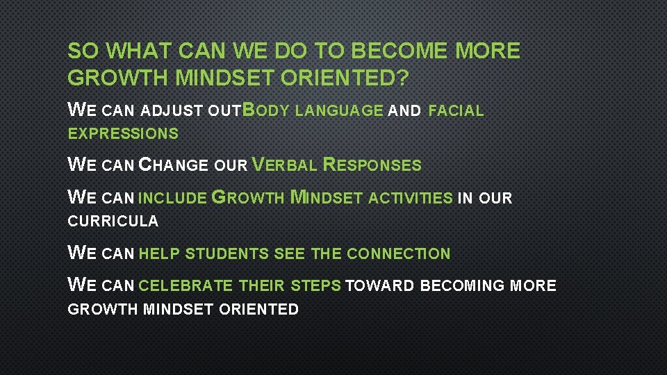 SO WHAT CAN WE DO TO BECOME MORE GROWTH MINDSET ORIENTED? WE CAN ADJUST