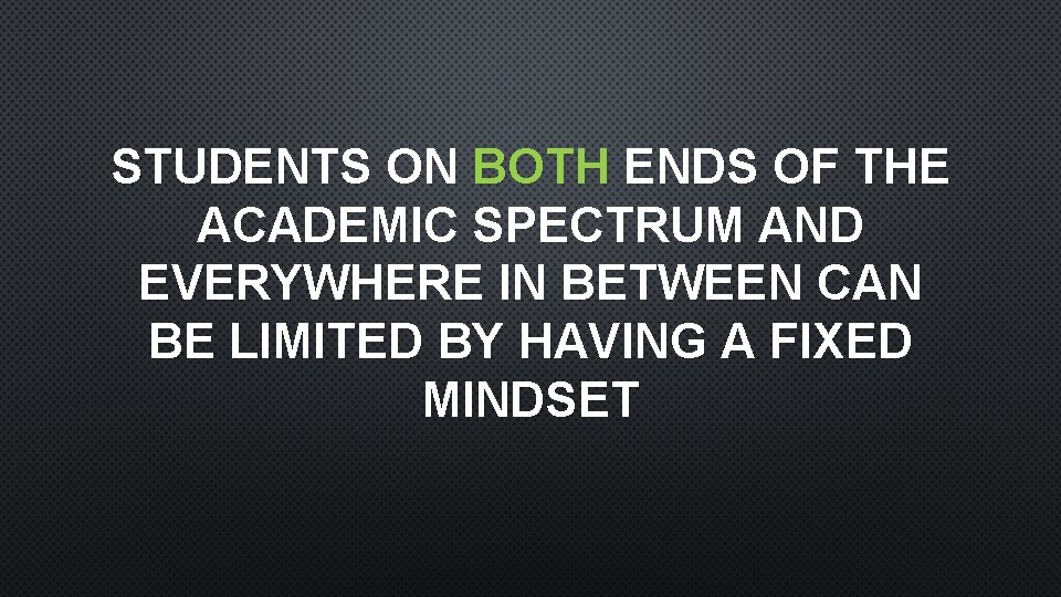 STUDENTS ON BOTH ENDS OF THE ACADEMIC SPECTRUM AND EVERYWHERE IN BETWEEN CAN BE