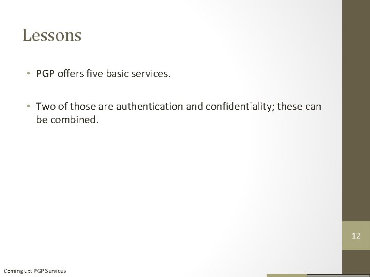 Lessons • PGP oﬀers ﬁve basic services. • Two of those are authentication and