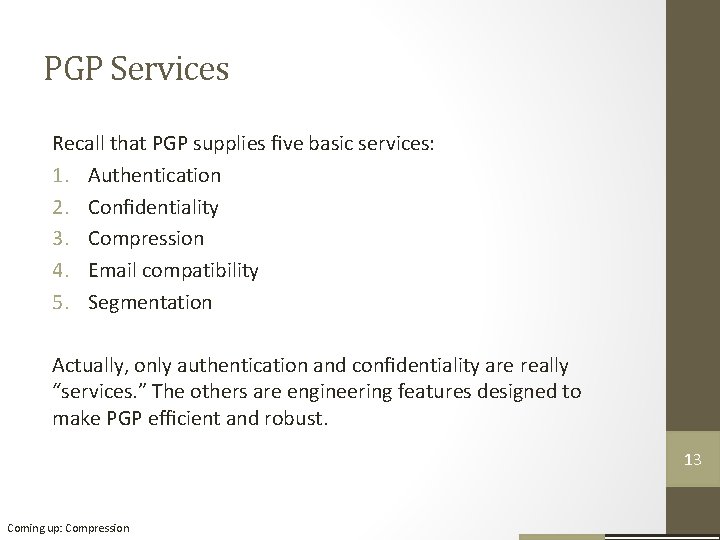 PGP Services Recall that PGP supplies ﬁve basic services: 1. Authentication 2. Conﬁdentiality 3.