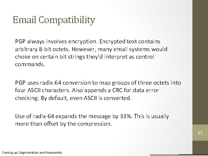 Email Compatibility PGP always involves encryption. Encrypted text contains arbitrary 8 -bit octets. However,