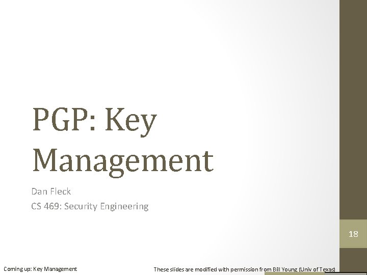PGP: Key Management Dan Fleck CS 469: Security Engineering 18 Coming up: Key Management