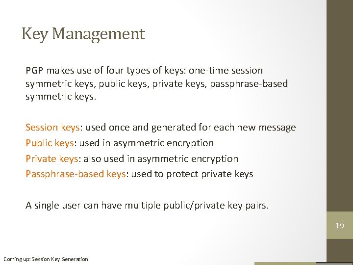 Key Management PGP makes use of four types of keys: one-time session symmetric keys,