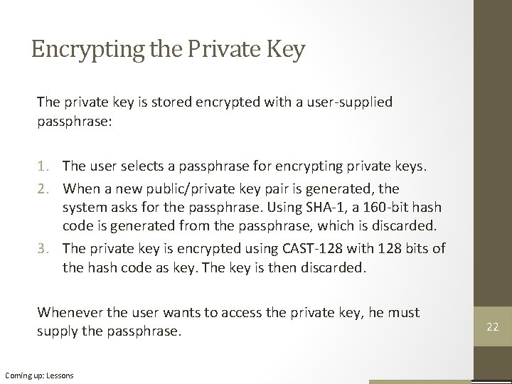 Encrypting the Private Key The private key is stored encrypted with a user-supplied passphrase: