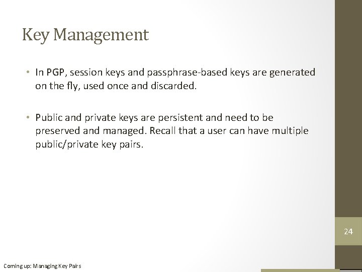 Key Management • In PGP, session keys and passphrase-based keys are generated on the