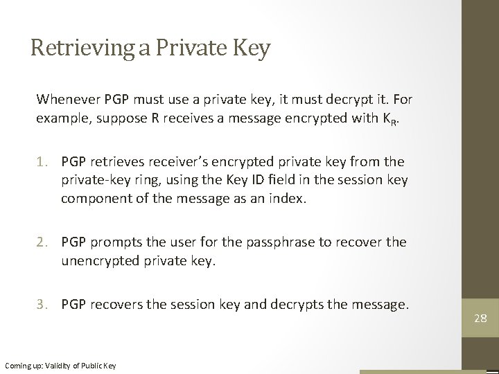 Retrieving a Private Key Whenever PGP must use a private key, it must decrypt