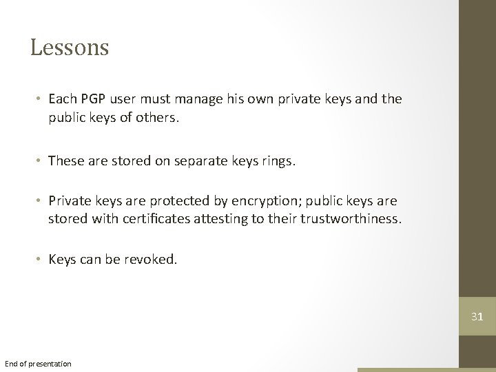 Lessons • Each PGP user must manage his own private keys and the public