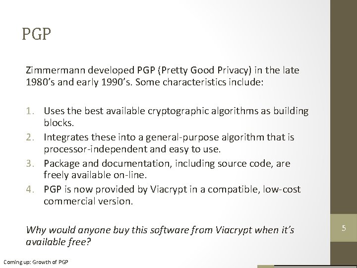 PGP Zimmermann developed PGP (Pretty Good Privacy) in the late 1980’s and early 1990’s.