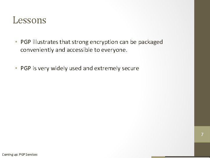 Lessons • PGP illustrates that strong encryption can be packaged conveniently and accessible to