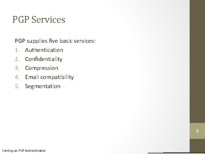 PGP Services PGP supplies ﬁve basic services: 1. Authentication 2. Conﬁdentiality 3. Compression 4.