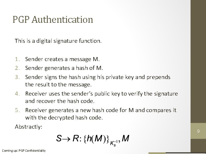 PGP Authentication This is a digital signature function. 1. Sender creates a message M.