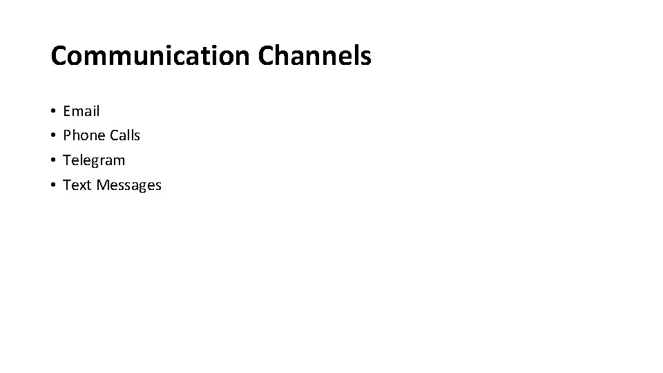Communication Channels • • Email Phone Calls Telegram Text Messages 