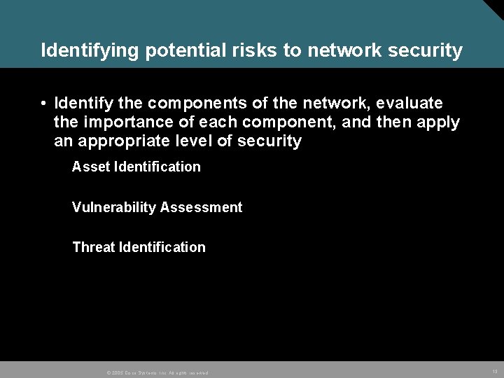Identifying potential risks to network security • Identify the components of the network, evaluate